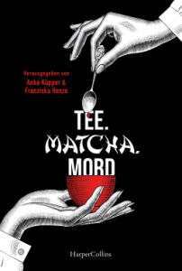 Cover von "Tee. Matcha. Mord", herausgegeben von Anke Küpper und Franziska Henze.