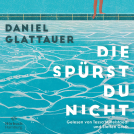 Hörbuch-Cover von "Die spürst du nicht" von Daniel Glattauer.