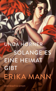 Cover von "Solange es eine Heimat gibt. Erika Mann". Die Autorin ist Unda Hörner.